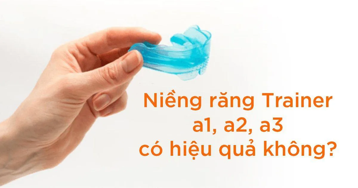 Niềng răng hàm Trainer A1 A2 A3 có hiệu quả không?